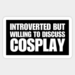 Introverted But Willing To Discuss Cosplay Magnet